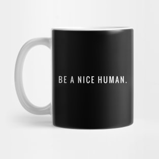 BE A NICE HUMAN. Mug